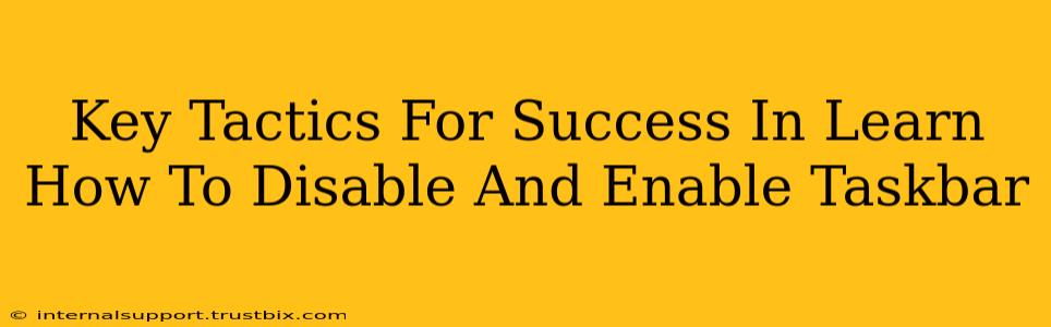 Key Tactics For Success In Learn How To Disable And Enable Taskbar