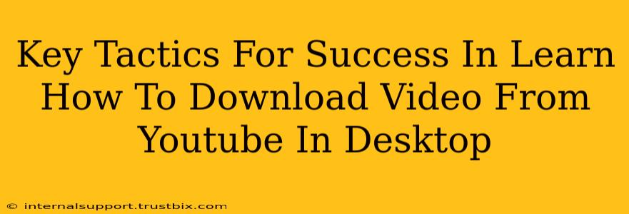 Key Tactics For Success In Learn How To Download Video From Youtube In Desktop