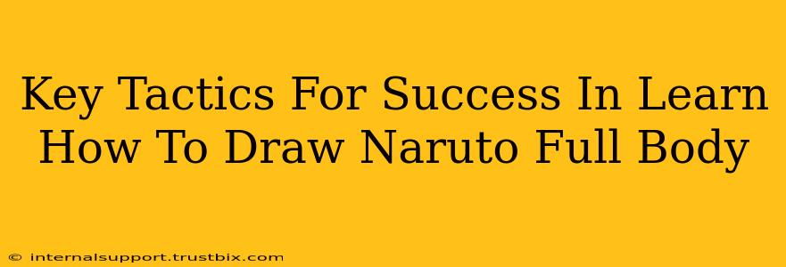 Key Tactics For Success In Learn How To Draw Naruto Full Body