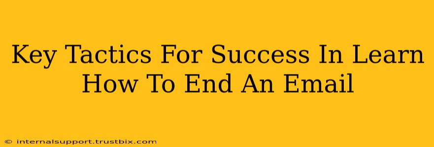 Key Tactics For Success In Learn How To End An Email