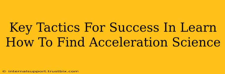 Key Tactics For Success In Learn How To Find Acceleration Science