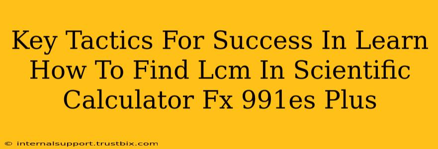 Key Tactics For Success In Learn How To Find Lcm In Scientific Calculator Fx 991es Plus