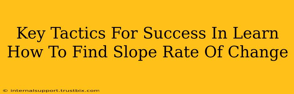 Key Tactics For Success In Learn How To Find Slope Rate Of Change