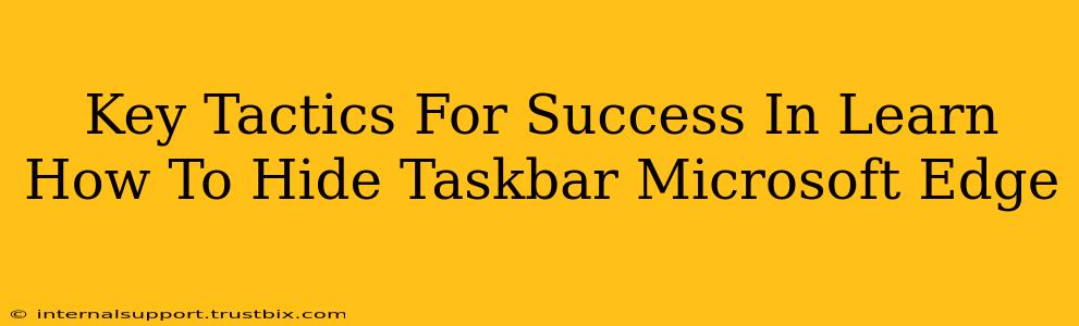 Key Tactics For Success In Learn How To Hide Taskbar Microsoft Edge