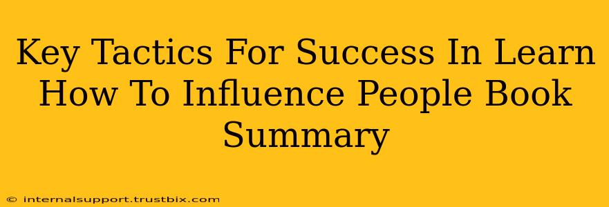 Key Tactics For Success In Learn How To Influence People Book Summary