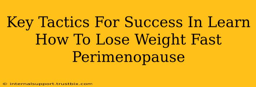 Key Tactics For Success In Learn How To Lose Weight Fast Perimenopause