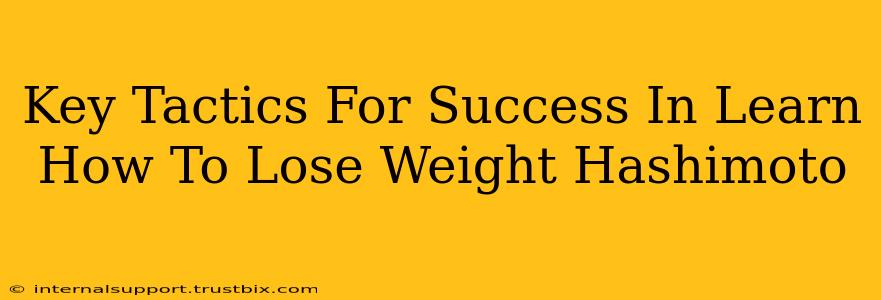 Key Tactics For Success In Learn How To Lose Weight Hashimoto