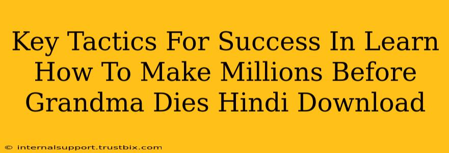 Key Tactics For Success In Learn How To Make Millions Before Grandma Dies Hindi Download