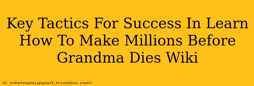 Key Tactics For Success In Learn How To Make Millions Before Grandma Dies Wiki