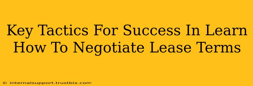 Key Tactics For Success In Learn How To Negotiate Lease Terms