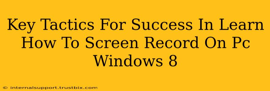 Key Tactics For Success In Learn How To Screen Record On Pc Windows 8