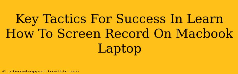 Key Tactics For Success In Learn How To Screen Record On Macbook Laptop