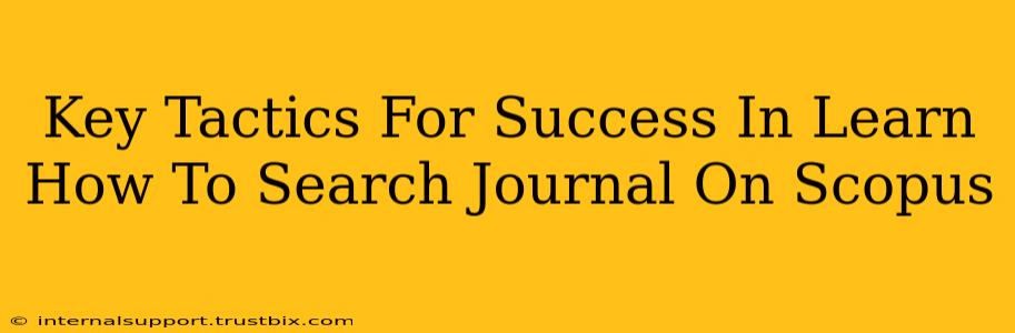 Key Tactics For Success In Learn How To Search Journal On Scopus