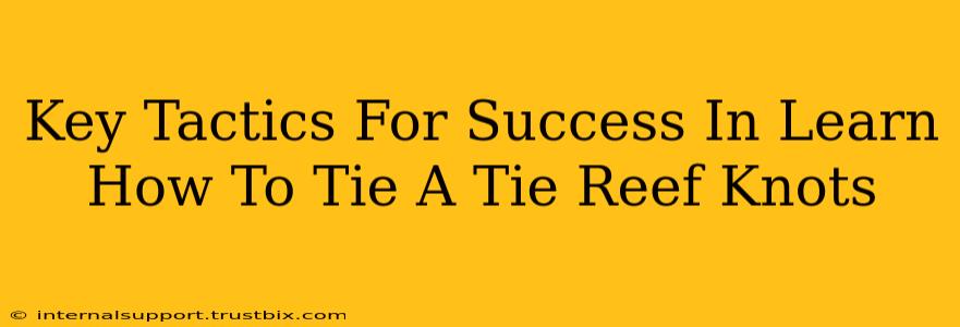 Key Tactics For Success In Learn How To Tie A Tie Reef Knots