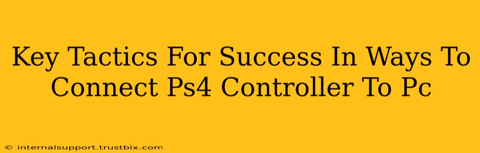 Key Tactics For Success In Ways To Connect Ps4 Controller To Pc