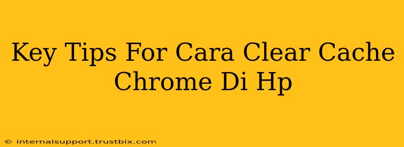 Key Tips For Cara Clear Cache Chrome Di Hp