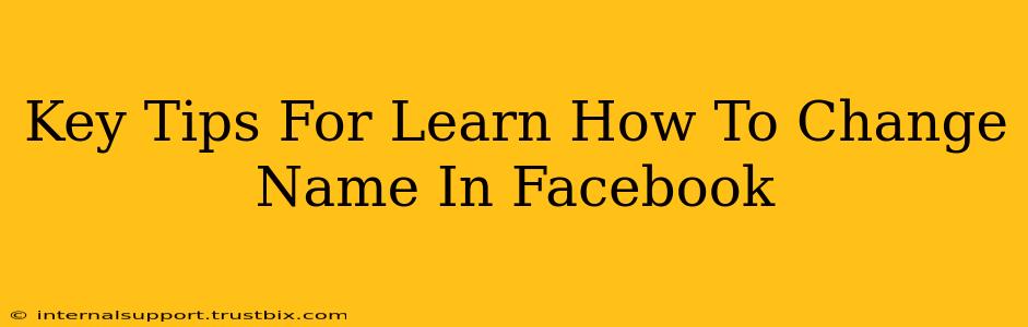 Key Tips For Learn How To Change Name In Facebook