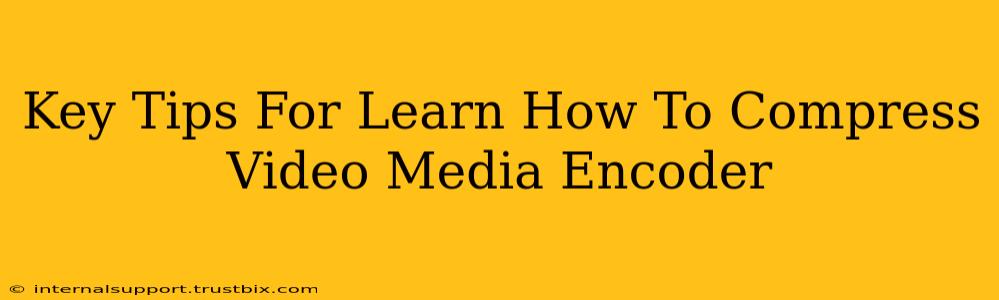 Key Tips For Learn How To Compress Video Media Encoder