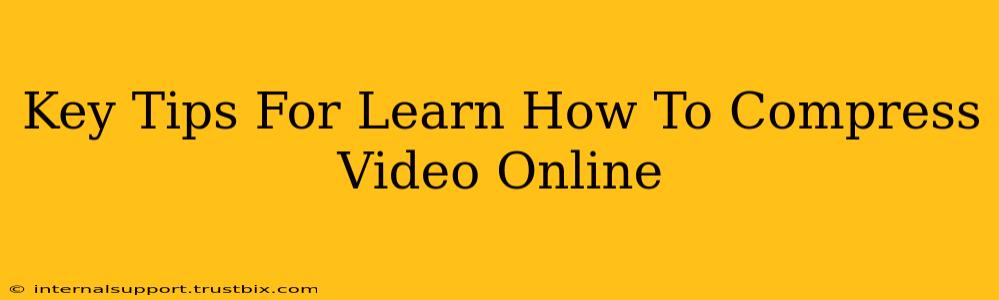 Key Tips For Learn How To Compress Video Online