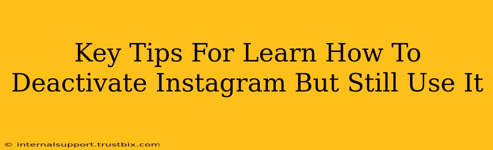 Key Tips For Learn How To Deactivate Instagram But Still Use It