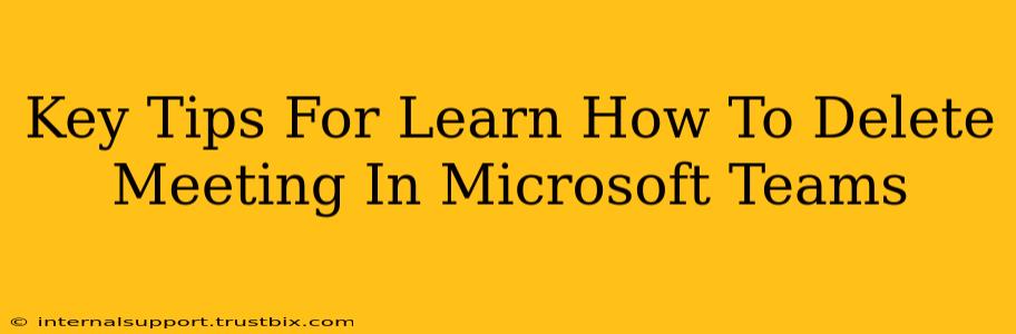 Key Tips For Learn How To Delete Meeting In Microsoft Teams