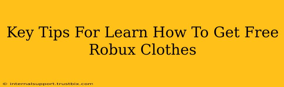 Key Tips For Learn How To Get Free Robux Clothes