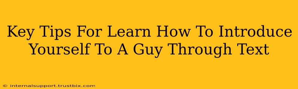 Key Tips For Learn How To Introduce Yourself To A Guy Through Text