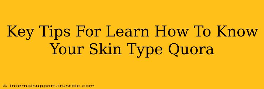 Key Tips For Learn How To Know Your Skin Type Quora