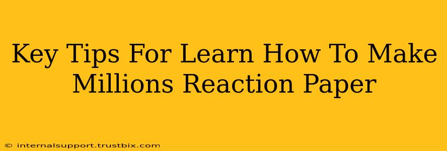 Key Tips For Learn How To Make Millions Reaction Paper