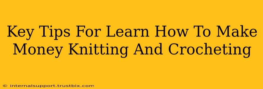 Key Tips For Learn How To Make Money Knitting And Crocheting