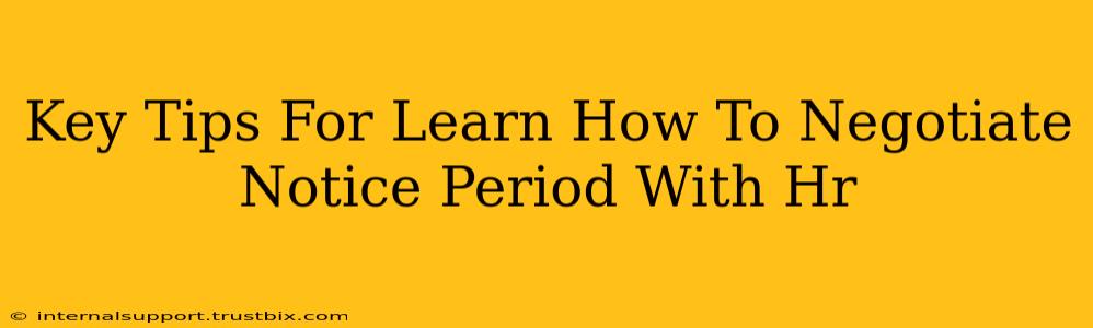 Key Tips For Learn How To Negotiate Notice Period With Hr