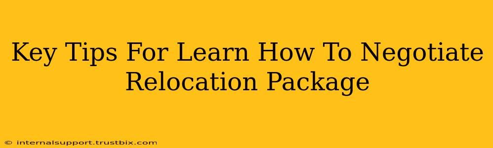 Key Tips For Learn How To Negotiate Relocation Package