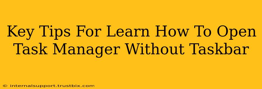 Key Tips For Learn How To Open Task Manager Without Taskbar