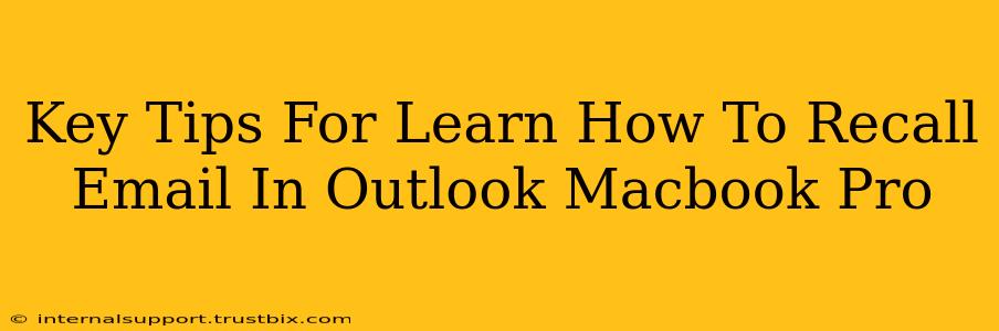 Key Tips For Learn How To Recall Email In Outlook Macbook Pro