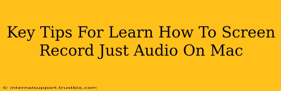 Key Tips For Learn How To Screen Record Just Audio On Mac