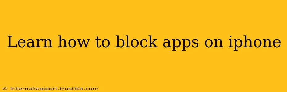 Learn how to block apps on iphone