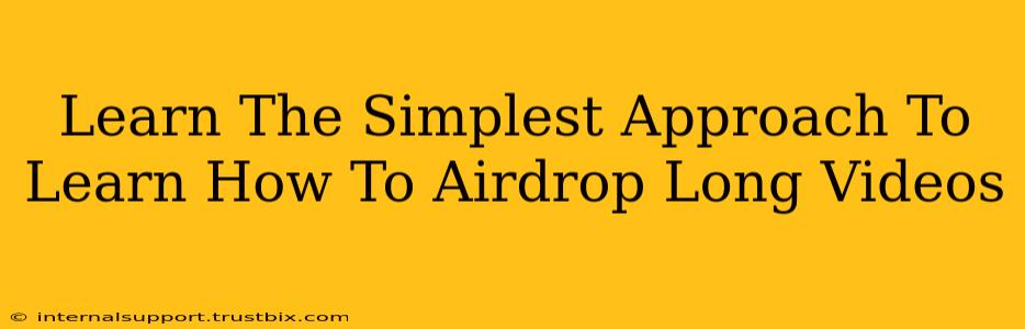 Learn The Simplest Approach To Learn How To Airdrop Long Videos