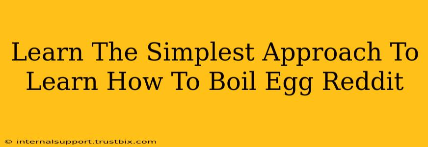 Learn The Simplest Approach To Learn How To Boil Egg Reddit