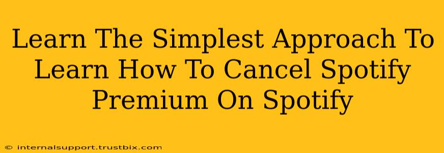 Learn The Simplest Approach To Learn How To Cancel Spotify Premium On Spotify