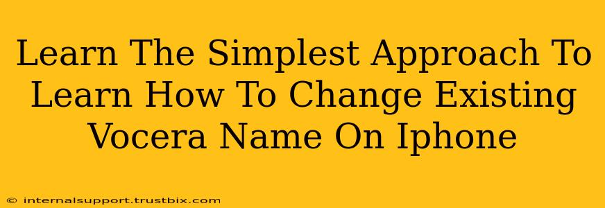 Learn The Simplest Approach To Learn How To Change Existing Vocera Name On Iphone