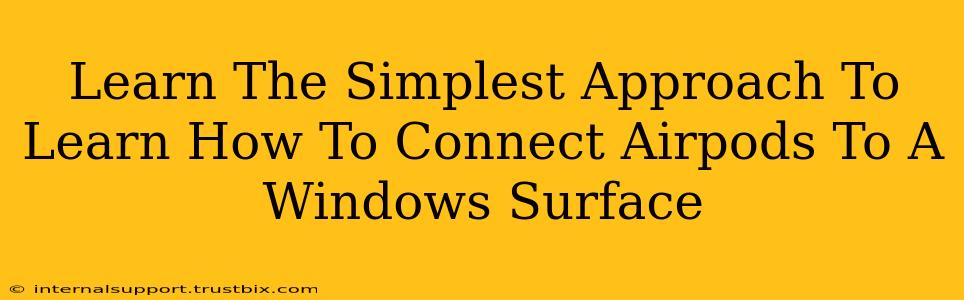 Learn The Simplest Approach To Learn How To Connect Airpods To A Windows Surface