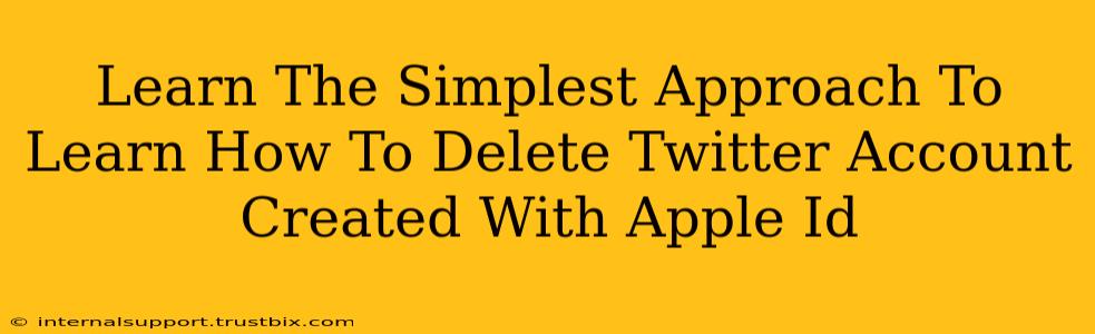 Learn The Simplest Approach To Learn How To Delete Twitter Account Created With Apple Id