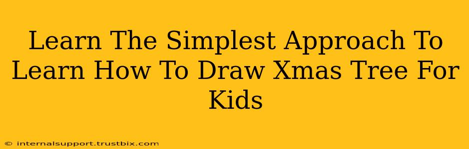 Learn The Simplest Approach To Learn How To Draw Xmas Tree For Kids