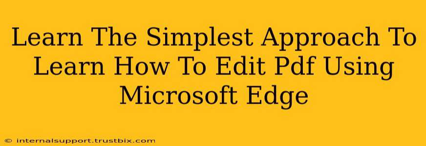 Learn The Simplest Approach To Learn How To Edit Pdf Using Microsoft Edge