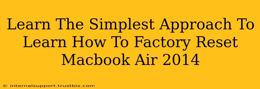 Learn The Simplest Approach To Learn How To Factory Reset Macbook Air 2014