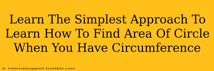 Learn The Simplest Approach To Learn How To Find Area Of Circle When You Have Circumference