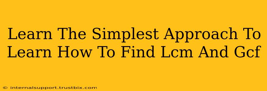 Learn The Simplest Approach To Learn How To Find Lcm And Gcf