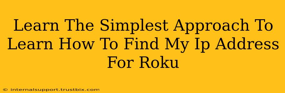 Learn The Simplest Approach To Learn How To Find My Ip Address For Roku