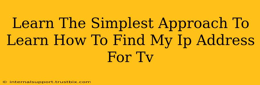 Learn The Simplest Approach To Learn How To Find My Ip Address For Tv