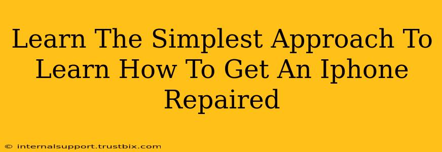 Learn The Simplest Approach To Learn How To Get An Iphone Repaired